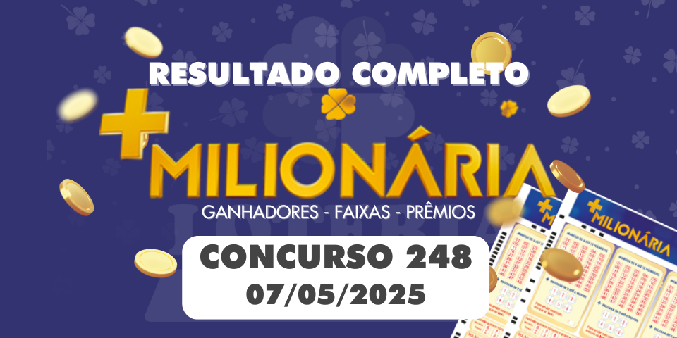 Números sorteados da Mais Milionária concurso 248 de 07/05/2025 com chamada para bolões da Loteria Aldeota